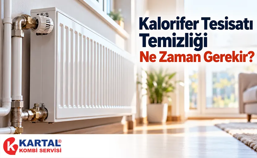 Kalorifer Tesisatı Temizliği Ne Zaman Gerekir?